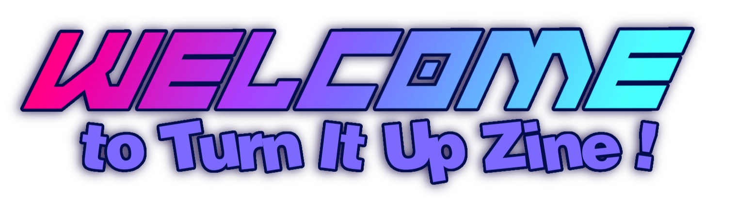 welcome to turn it up zine!